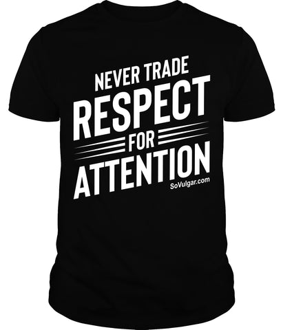 Never Trade Respect for Attention